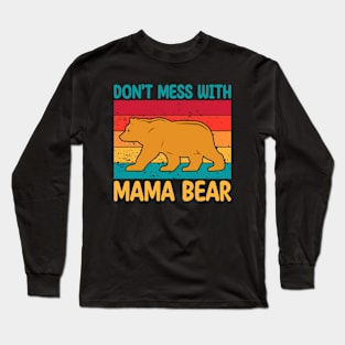 Don't Mess with Mama Bear Long Sleeve T-Shirt